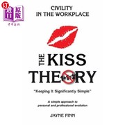 海外直订The KISS Theory  Civility In The Workplace  Keep It Strategically Simple  A simp KISS理论 职场礼